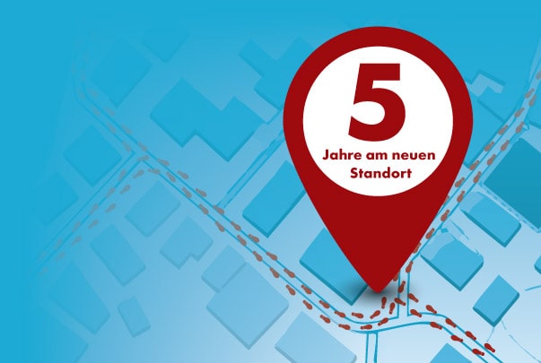 Jubiläum - Wir feiern 5 Jahre am neuen Standort.