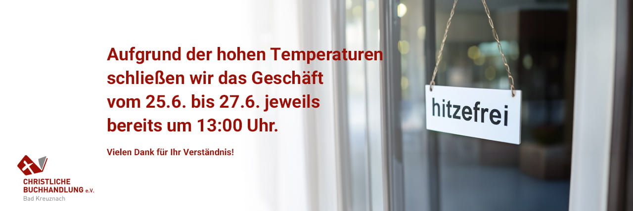 Aufgrund der hohen Temperaturen schließen wir das Geschäft vom 25.6. bis 27.6. jeweils bereits um 13:00 Uhr.