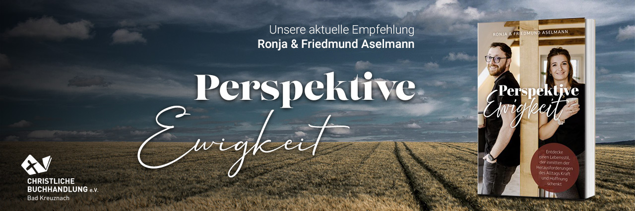 Ronja und Friedmund Aselmann - Perspektive Ewigkeit - Unsere Empfehlung des Monats